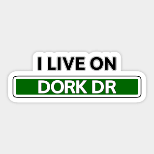 I live on Dork Dr Sticker